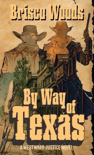 By Way of Texas: A Westward Justice Novel