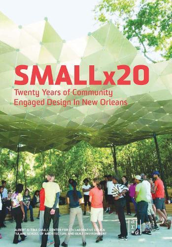 Smallx20: Twenty Years of Community Engaged Design in New Orleans