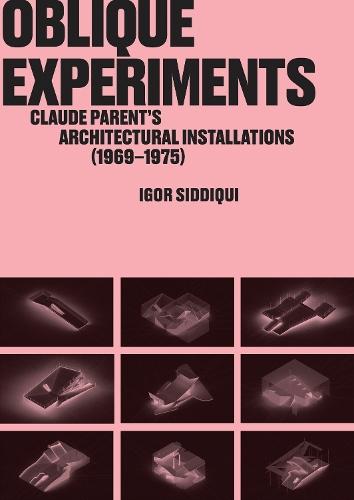 Oblique Experiments: Claude Parent’s Architectural Installations (1969–1975)