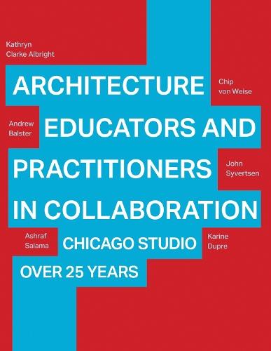 Architecture Educators and Practitioners in Collaboration: Chicago Studio over 25 years