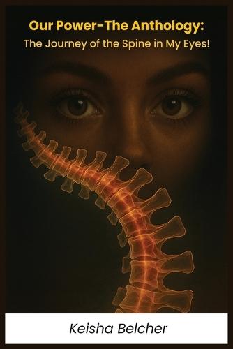 Our Power - The Anthology: The Journey of the Spine in My Eyes!