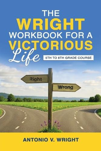 The Wright Workbook for a Victorious Life: 5th to 8th Grade Course