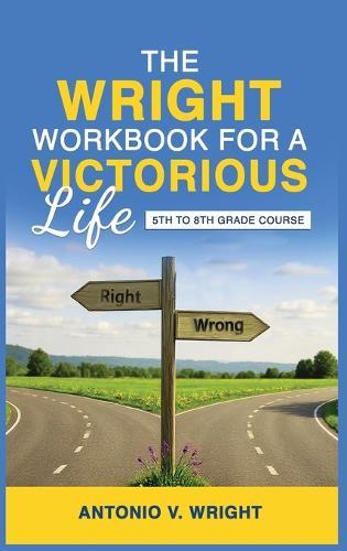 The Wright Workbook for a Victorious Life: 5th to 8th Grade Course