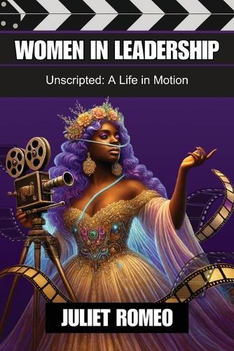 Women in Leadership: Unscripted: a Life in Motion