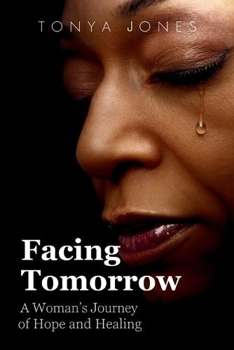 Facing Tomorrow: A Woman's Journey of Hope and Healing