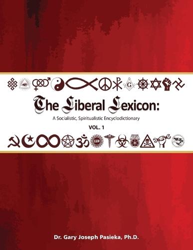 The Liberal Lexicon: A Socialistic, Spiritualistic Encyclodictionary Vol. 1