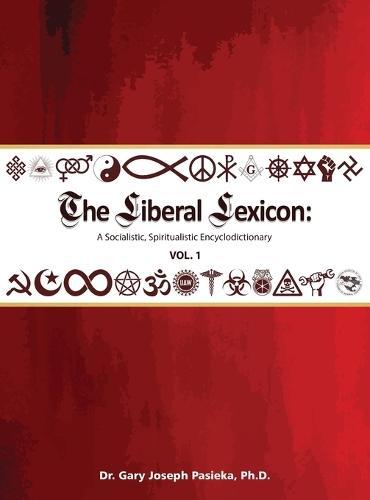 The Liberal Lexicon: A Socialistic, Spiritualistic Encyclodictionary Vol. 1