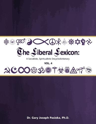 The Liberal Lexicon: A Socialistic, Spiritualistic Encyclodictionary Vol. 4