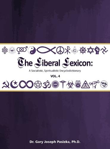 The Liberal Lexicon: A Socialistic, Spiritualistic Encyclodictionary Vol. 4