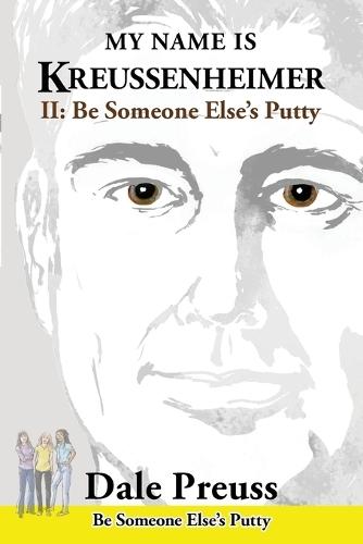 My Name is Kreussenheimer: II: Be Someone Else's Putty