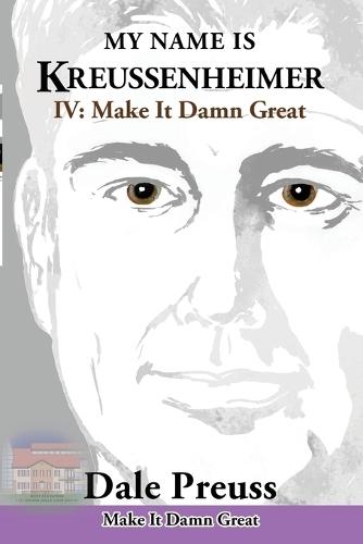 My Name is Kreussenheimer: IV: Make It Damn Great