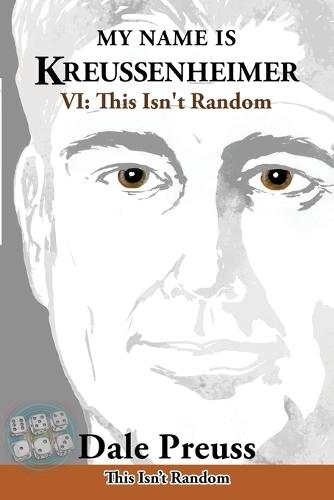 My Name is Kreussenheimer: VI: This Isn't Random