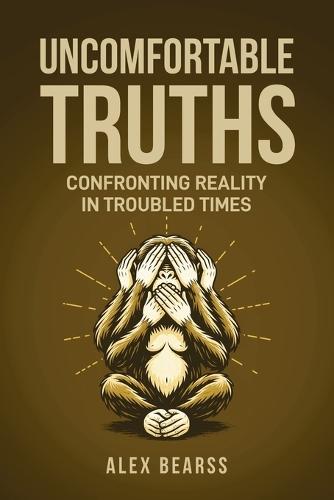 Uncomfortable Truths: Confronting Reality in Troubled Times