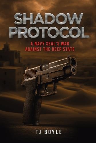 Shadow Protocol: A Navy SEAL's War Against the Deep State