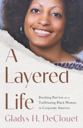 A Layered Life: Breaking Barriers as a Trailblazing Black Woman in Corporate America
