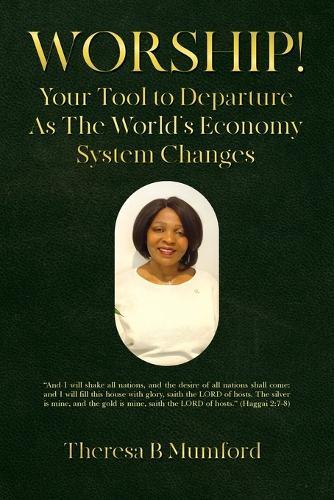 Worship!: Your Tool to Departure As The World's Economy System Changes