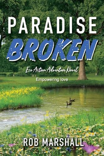 Paradise Broken: Eco Action Adventure Novel - Empowering love