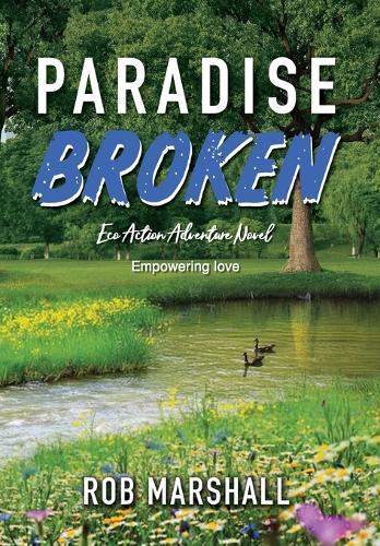 Paradise Broken: Eco Action Adventure Novel - Empowering love