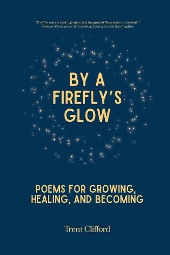 By a Firefly's Glow: Poems for Growing, Healing, and Becoming