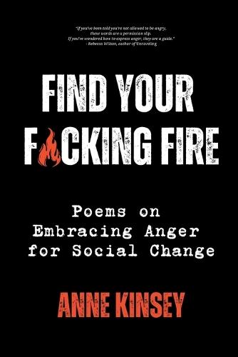 Find Your F*cking Fire: Poems on Embracing Anger for Social Change