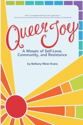 Queer Joy: A Mosaic of Self-Love, Community, and Resistance