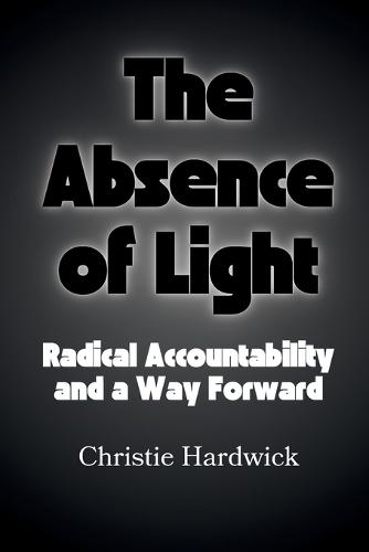 The Absence of Light: Radical Accountability and a Way Forward