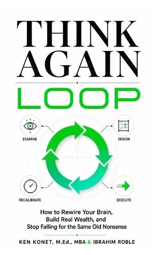 Think Again Loop: How to Rewire Your Brain, Build Real Wealth, and Stop Falling for the Same Old Nonsense