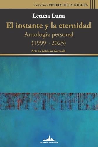 El instante y la eternidad: Antología personal (1999-2025)