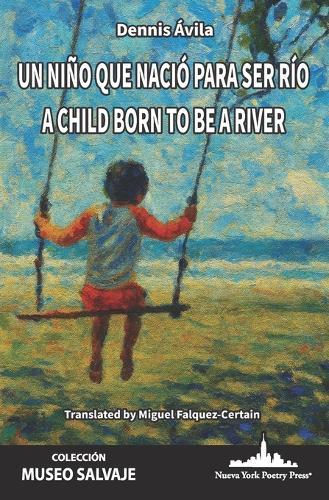 Un niño que nació para ser río: A Child Born to Be a River (Bilingual edition)