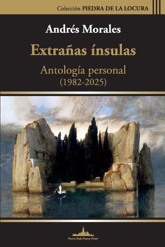 Extrañas ínsulas: Antología personal (1985-2025)