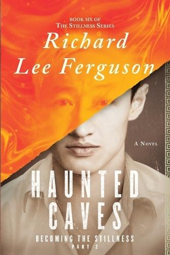 Becoming the Stillness Part 2, Haunted Caves: A Visionary, Metaphysical, and Magical Realism Novel