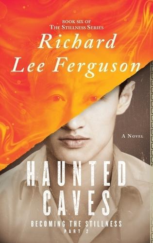 Becoming the Stillness Part 2, Haunted Caves: A Visionary, Metaphysical, and Magical Realism Novel