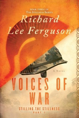 Stilling the Stillness Part 1, Voices of War: A Visionary, Metaphysical, Sci-fi and Magical Realism Novel
