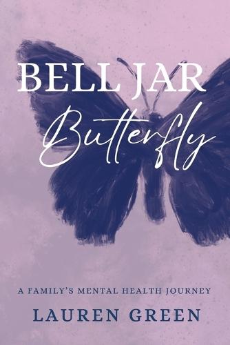 Bell Jar Butterfly: A Family's Mental Health Journey