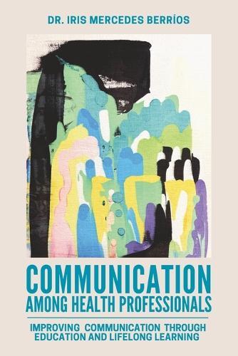 Communication Among Health Professionals: Improving Communication Through Education and Lifelong Learning
