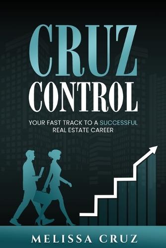 Cruz Control: Your Fast Track to A Successful Real Estate Career
