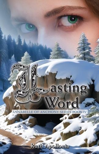 Lasting Word: Annabelle of Anchony Series Book Four: The Annabelle of Anchony Series Book Four