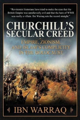 Churchill's Secular Creed: Empire, Zionism, and Islam's Complicity in the Holocaust