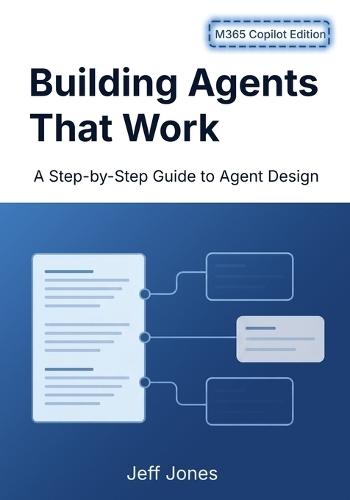 Building Agents That Work: A Step-by-Step Guide to Agent Design - M365 Copilot Edition