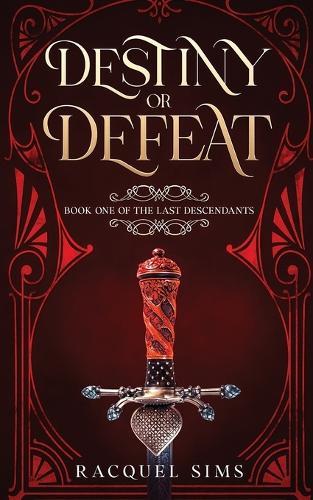 Destiny or Defeat: Book One of The Last Descendants