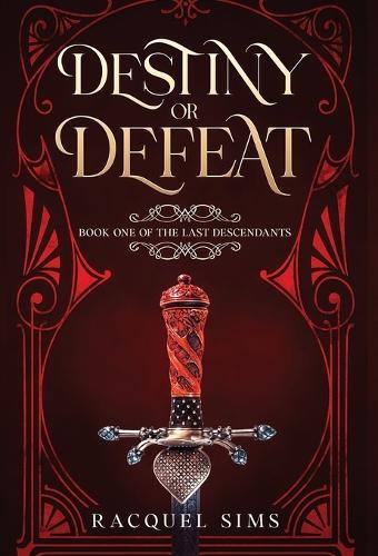 Destiny or Defeat: Book One of The Last Descendants