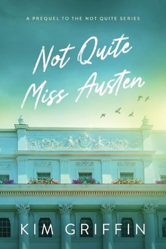 Not Quite Miss Austen: A Prequel to the Not Quite Series