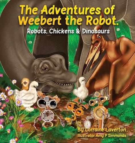 The Adventures of Weebert the Robot: Robots, Chickens and Dinosaurs!