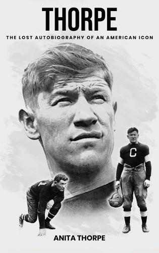 Thorpe: The Lost Autobiography of an American Icon