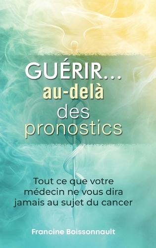 Guérir... au-delà des pronostics
