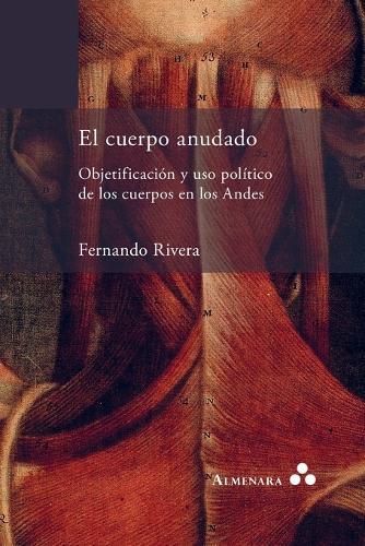 El cuerpo anudado. Objetificación y uso político de los cuerpos en los Andes