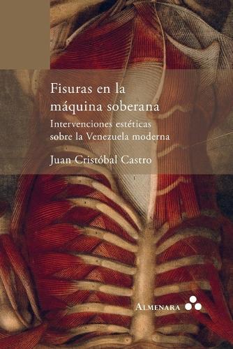 Fisuras en la máquina soberana. Intervenciones estéticas sobre la Venezuela moderna