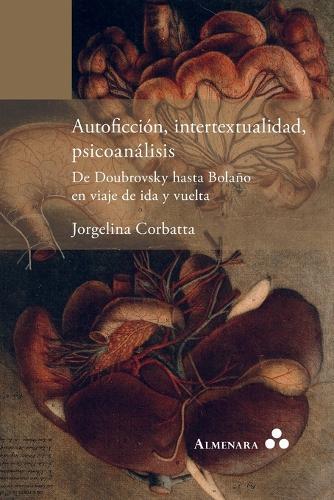 Autoficción, intertextualidad, psicoanálisis. De Doubrovsky hasta Bolaño en viaje de ida y vuelta