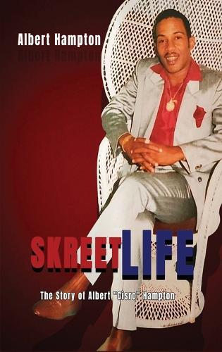 SkreetLife: The Story of Albert ""Cisro"" Hampton
