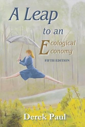 A Leap to an Ecological Economy: Fifth Edition